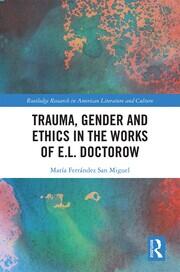 Trauma, Gender and Ethics in the Works of E.L. Doctorow book cover