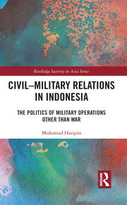 Civil-Military Relations in Indonesia: The Politics of Military Operations Other Than War book cover