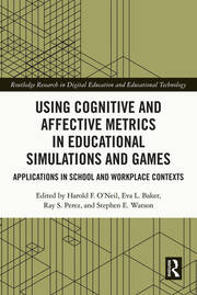 Using Cognitive and Affective Metrics in Educational Simulations and Games: Applications in School and Workplace Contexts book cover