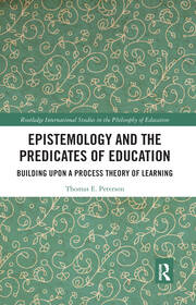 Epistemology and the Predicates of Education: Building Upon a Process Theory of Learning book cover