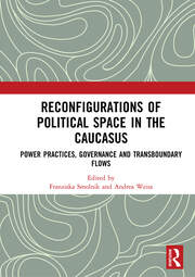 Reconfigurations of Political Space in the Caucasus: Power Practices, Governance and Transboundary Flows book cover