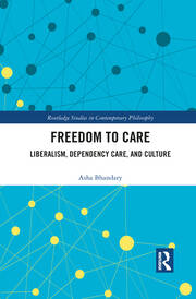 Freedom to Care: Liberalism, Dependency Care, and Culture book cover