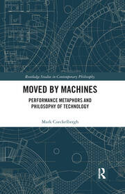 Moved by Machines: Performance Metaphors and Philosophy of Technology book cover