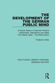 The Development of the German Public Mind: Volume 1 A Social History of German Political Sentiments, Aspirations and Ideas  The Middle Ages - The Reformation book cover