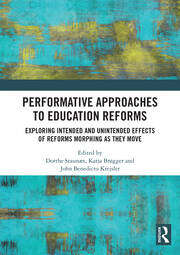 Performative Approaches to Education Reforms: Exploring Intended and Unintended Effects of Reforms Morphing as they Move book cover