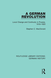 A German Revolution: Local change and Continuity in Prussia, 1918 - 1920 book cover