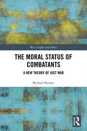 The Moral Status of Combatants: A New Theory of Just War book cover