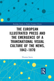 The European Illustrated Press and the Emergence of a Transnational Visual Culture of the News, 1842-1870 book cover