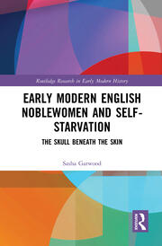 Early Modern English Noblewomen and Self-Starvation: The Skull Beneath the Skin book cover