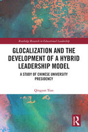 Glocalization and the Development of a Hybrid Leadership Model: A Study of Chinese University Presidency book cover
