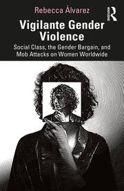 Vigilante Gender Violence: Social Class, the Gender Bargain, and Mob Attacks on Women Worldwide book cover