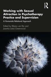 Working with Sexual Attraction in Psychotherapy Practice and Supervision: A Humanistic-Relational Approach book cover