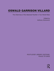 Oswald Garrison Villard: The Dilemmas of the Absolute Pacifist in Two World Wars book cover