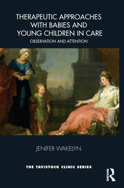 Therapeutic Approaches with Babies and Young Children in Care: Observation and Attention book cover