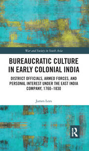 Bureaucratic Culture in Early Colonial India: District Officials, Armed Forces, and Personal Interest under the East India Company, 1760-1830 book cover