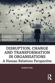 Disruption, Change and Transformation in Organisations: A Human Relations Perspective book cover