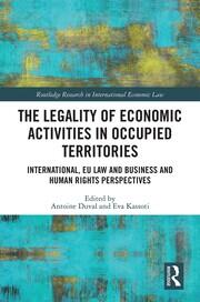The Legality of Economic Activities in Occupied Territories: International, EU Law and Business and Human Rights Perspectives book cover