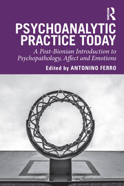 Psychoanalytic Practice Today: A Post-Bionian Introduction to Psychopathology, Affect and Emotions book cover