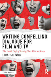 Writing Compelling Dialogue for Film and TV: The Art & Craft of Raising Your Voice on Screen book cover
