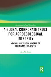 A Global Corporate Trust for Agroecological Integrity: New Agriculture in a World of Legitimate Eco-states book cover