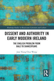 Dissent and Authority in Early Modern Ireland: The English Problem from Bale to Shakespeare book cover