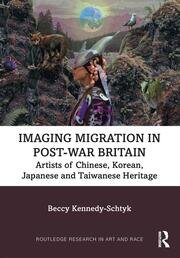 Imaging Migration in Post-War Britain: Artists of Chinese, Korean, Japanese and Taiwanese Heritage book cover