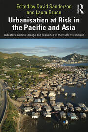 Urbanisation at Risk in the Pacific and Asia: Disasters, Climate Change and Resilience in the Built Environment book cover