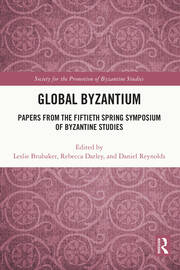 Global Byzantium: Papers from the Fiftieth Spring Symposium of Byzantine Studies book cover