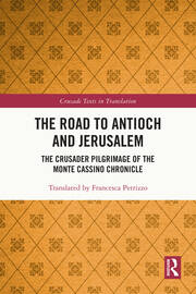 The Road to Antioch and Jerusalem: The Crusader Pilgrimage of the Monte Cassino Chronicle book cover