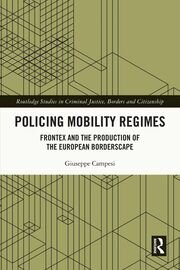 Policing Mobility Regimes: Frontex and the Production of the European Borderscape book cover