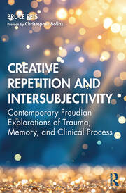 Creative Repetition and Intersubjectivity: Contemporary Freudian Explorations of Trauma, Memory, and Clinical Process book cover