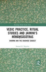 Vedic Practice, Ritual Studies and Jaimini’s Mīmāṃsāsūtras: Dharma and the Enjoined Subject book cover