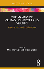 The Making of Crusading Heroes and Villains: Engaging the Crusades, Volume Four book cover