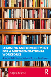 Learning and Development for a Multigenerational Workforce: Growing Talent Amongst Age Diverse Employees book cover