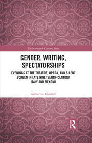 Gender, Writing, Spectatorships: Evenings at the Theatre, Opera, and Silent Screen in Late Nineteenth-Century Italy and Beyond book cover