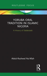 Yoruba Oral Tradition in Islamic Nigeria: A History of Dàdàkúàdá book cover