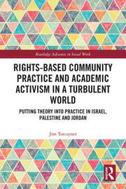 Rights-Based Community Practice and Academic Activism in a Turbulent World: Putting Theory into Practice in Israel, Palestine and Jordan book cover