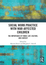 Social Work Practice with War-Affected Children: The Importance of Family, Art, Culture, and Context book cover