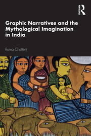 Graphic Narratives and the Mythological Imagination in India book cover