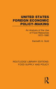 United States Foreign Economic Policy-making: An Analysis of the Use of Food Resources 1972-1980 book cover