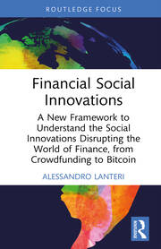 Financial Social Innovations: A New Framework to Understand the Social Innovations Disrupting the World of Finance, from Crowdfunding to Bitcoin book cover