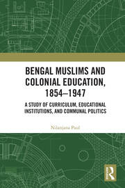 Bengal Muslims and Colonial Education, 1854–1947: A Study of Curriculum, Educational Institutions, and Communal Politics book cover
