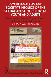 Psychoanalysis and Society’s Neglect of the Sexual Abuse of Children, Youth and Adults: Re-addressing Freud’s Original Theory of Sexual Abuse and Trauma book cover