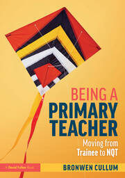 Being a Primary Teacher: Moving from Trainee to NQT book cover