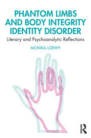Phantom Limbs and Body Integrity Identity Disorder: Literary and Psychoanalytic Reflections book cover