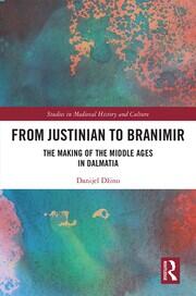 From Justinian to Branimir: The Making of the Middle Ages in Dalmatia book cover