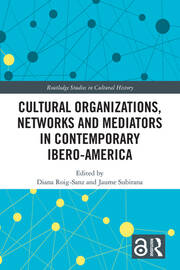 Cultural Organizations, Networks and Mediators in Contemporary Ibero-America book cover