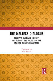 The Maltese Dialogue: Giuseppe Cambiano, History, Institutions, and Politics of the Maltese Knights 1554–1556 book cover
