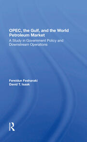 Opec, The Gulf, And The World Petroleum Market: A Study In Government Policy And Downstream Operations book cover