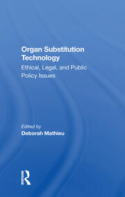 Organ Substitution Technology: Ethical, Legal, And Public Policy Issues book cover